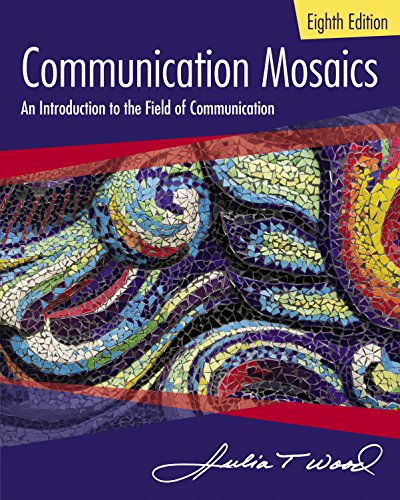 Communication Mosaics: An Introduction to the Field of Communication (8th edition)
