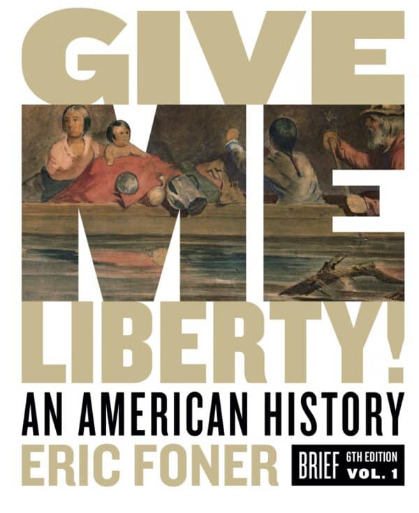 Give Me Liberty! An American History – Volume 1 (Brief 6th Edition)