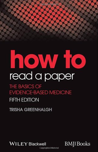 How to Read a Paper: The Basics of Evidence-Based Medicine (5th Edition)