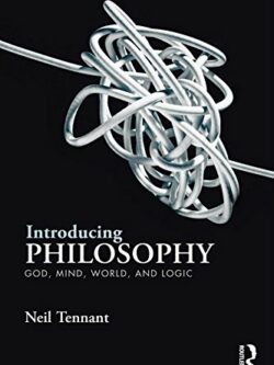 Introducing Philosophy: God, Mind, World, and Logic By Neil Tennant
