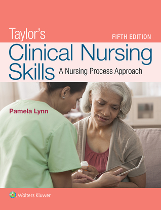 Taylor’s Clinical Nursing Skills: A Nursing Process Approach (5th Edition)