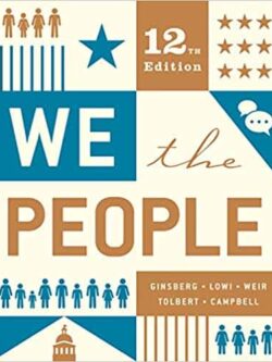 We the People: An Introduction to American Politics (12th Edition)