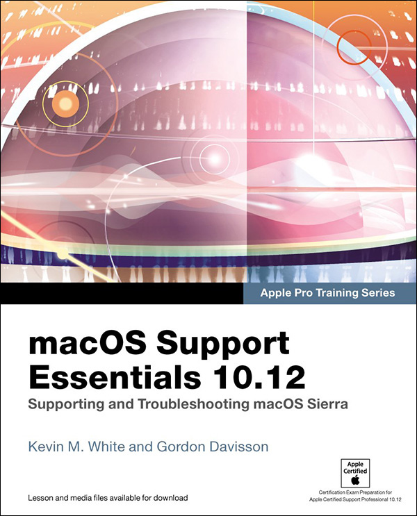 macOS Support Essentials 10.12: Supporting and Troubleshooting macOS Sierra